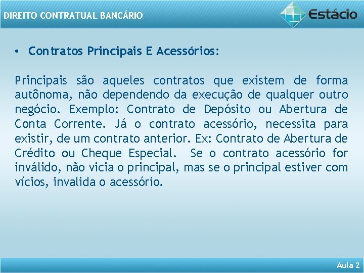 DIREITO CONTRATUAL BANCÁRIO • Contratos Principais E Acessórios: Principais são aqueles contratos que existem