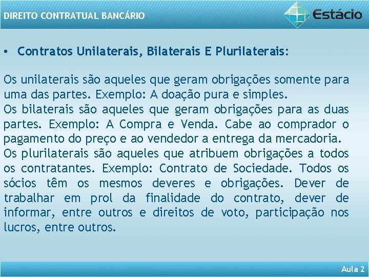 DIREITO CONTRATUAL BANCÁRIO • Contratos Unilaterais, Bilaterais E Plurilaterais: Os unilaterais são aqueles que