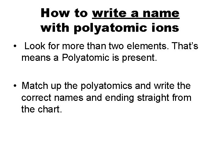 How to write a name with polyatomic ions • Look for more than two