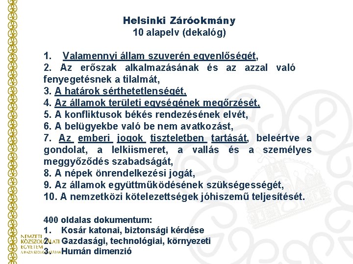 Helsinki Záróokmány 10 alapelv (dekalóg) 1. Valamennyi állam szuverén egyenlőségét, 2. Az erőszak alkalmazásának