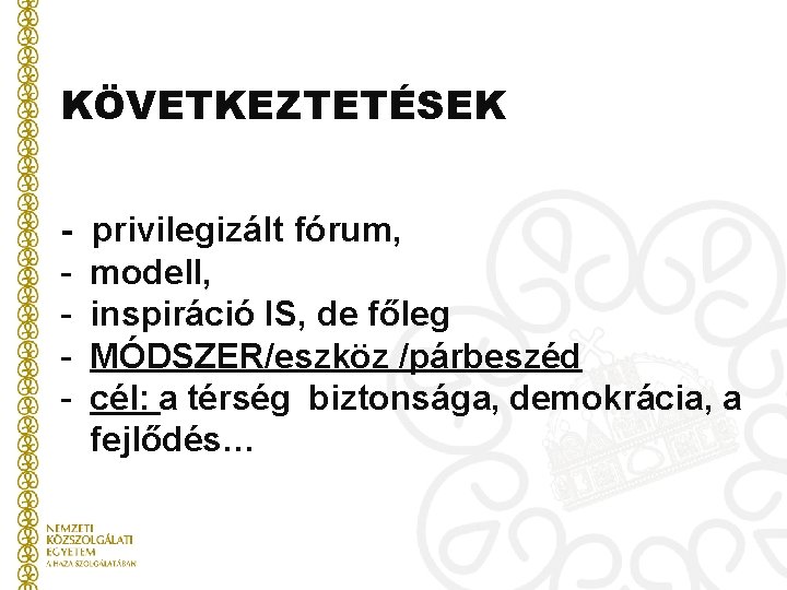 KÖVETKEZTETÉSEK - privilegizált fórum, modell, inspiráció IS, de főleg MÓDSZER/eszköz /párbeszéd cél: a térség