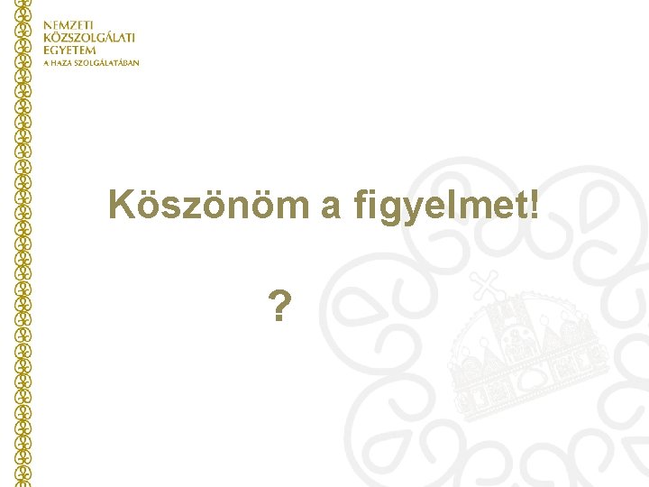 Köszönöm a figyelmet! ? 