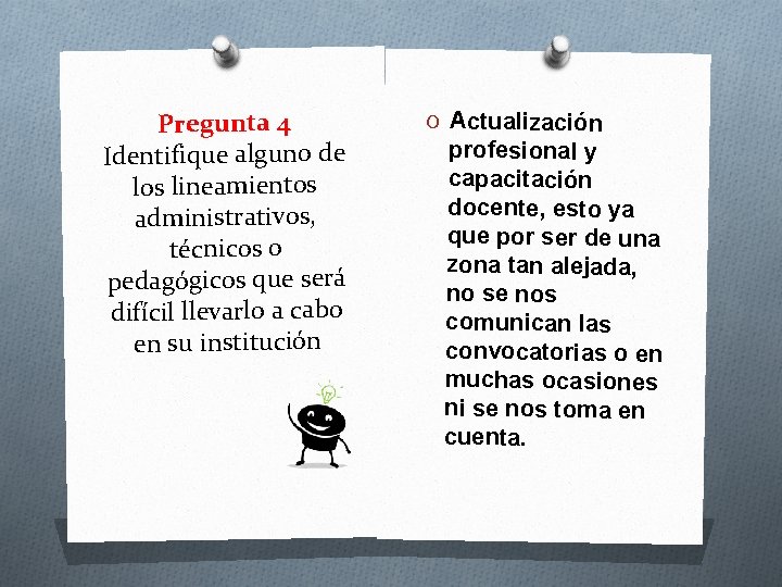 Pregunta 4 Identifique alguno de los lineamientos administrativos, técnicos o pedagógicos que será difícil