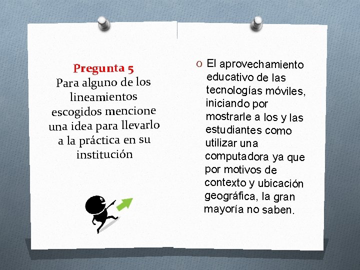 Pregunta 5 Para alguno de los lineamientos escogidos mencione una idea para llevarlo a