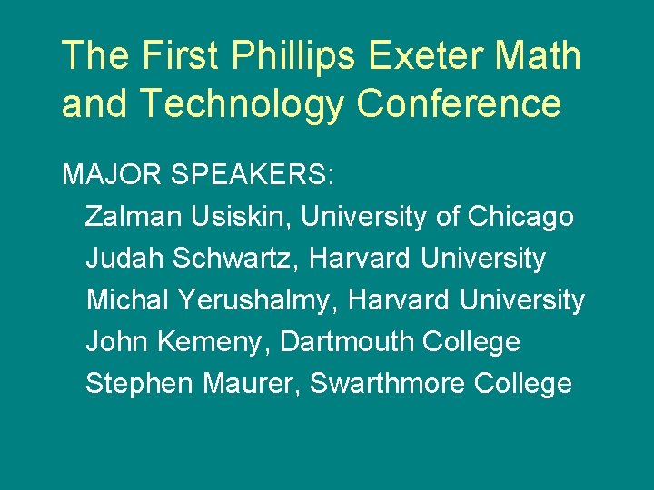 The First Phillips Exeter Math and Technology Conference MAJOR SPEAKERS: Zalman Usiskin, University of