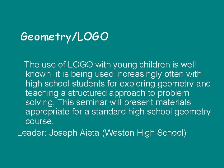 Geometry/LOGO The use of LOGO with young children is well known; it is being