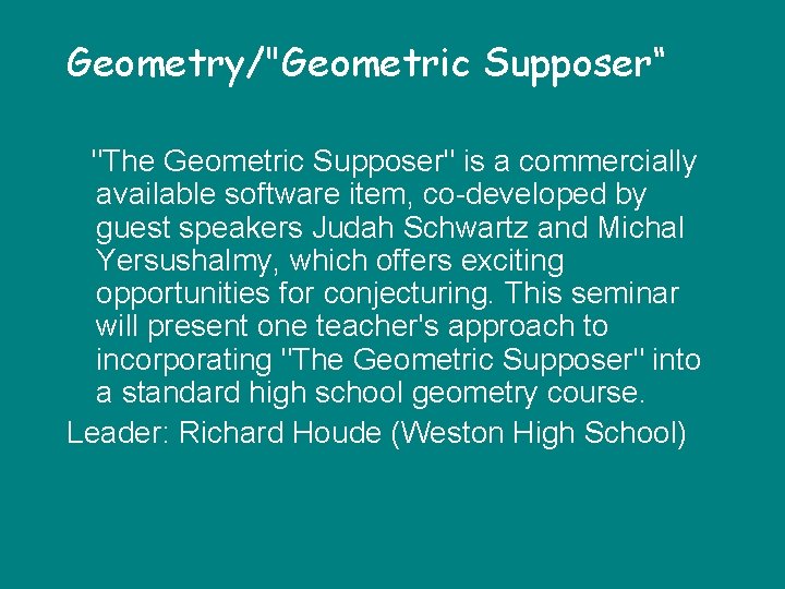 Geometry/"Geometric Supposer“ "The Geometric Supposer" is a commercially available software item, co-developed by guest