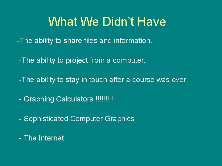 What We Didn’t Have -The ability to share files and information. -The ability to