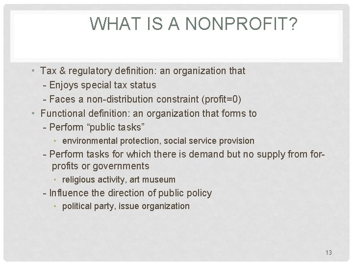 WHAT IS A NONPROFIT? • Tax & regulatory definition: an organization that - Enjoys