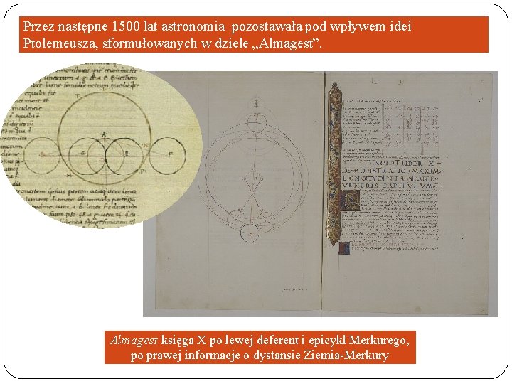 Przez następne 1500 lat astronomia pozostawała pod wpływem idei Ptolemeusza, sformułowanych w dziele „Almagest”.
