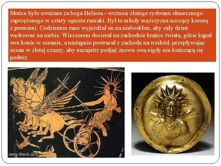 Słońce było uważane za boga Heliosa - woźnicę złotego rydwanu słonecznego zaprzężonego w cztery