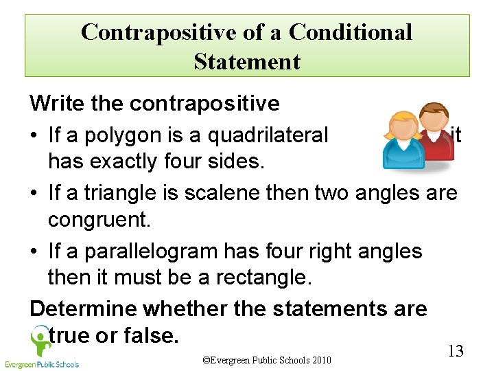 Contrapositive of a Conditional Statement Write the contrapositive • If a polygon is a