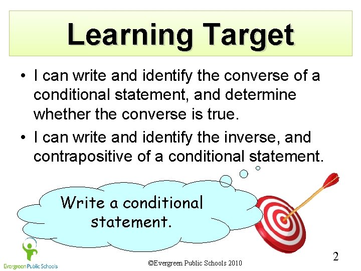 Learning Target • I can write and identify the converse of a conditional statement,