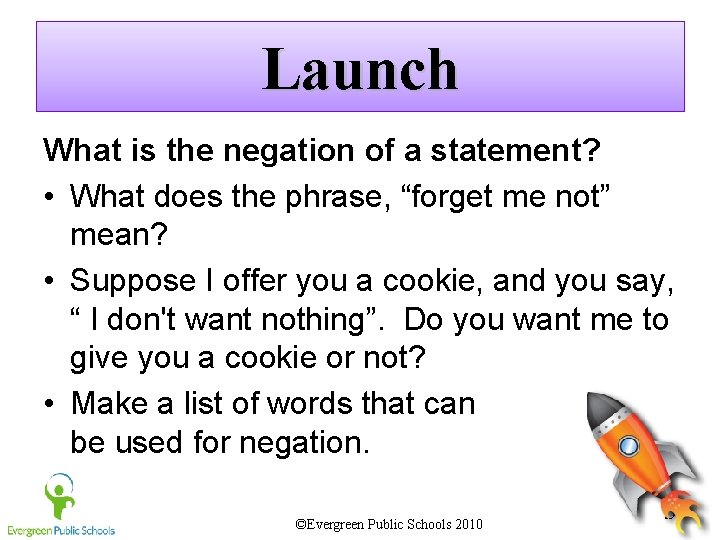 Launch What is the negation of a statement? • What does the phrase, “forget