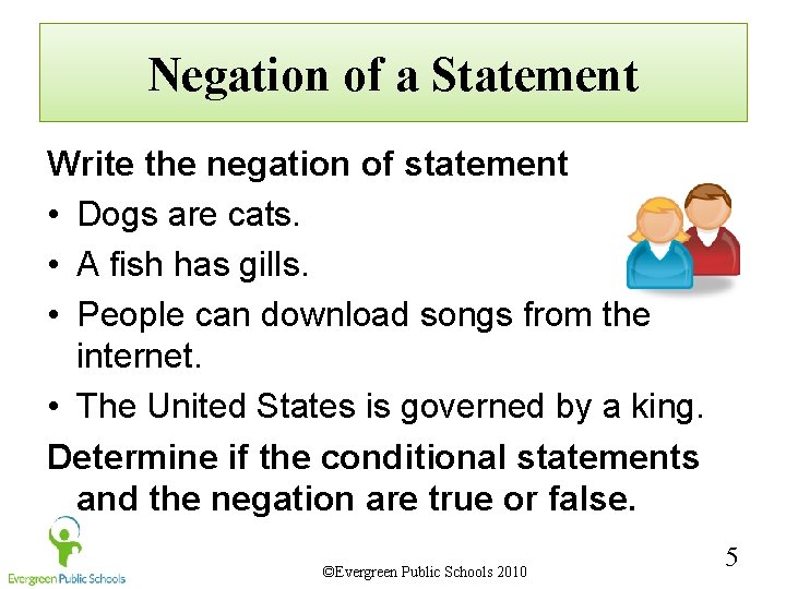 Negation of a Statement Write the negation of statement • Dogs are cats. •