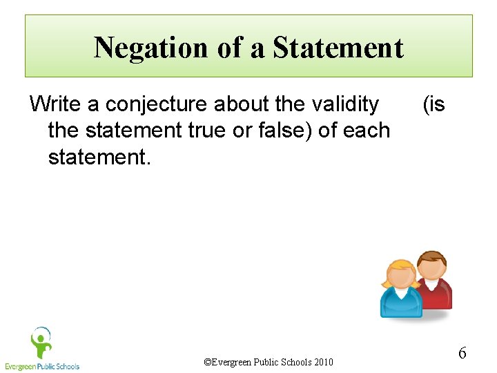 Negation of a Statement Write a conjecture about the validity the statement true or