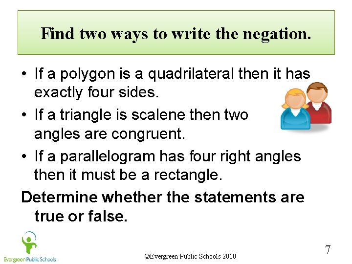 Find two ways to write the negation. • If a polygon is a quadrilateral