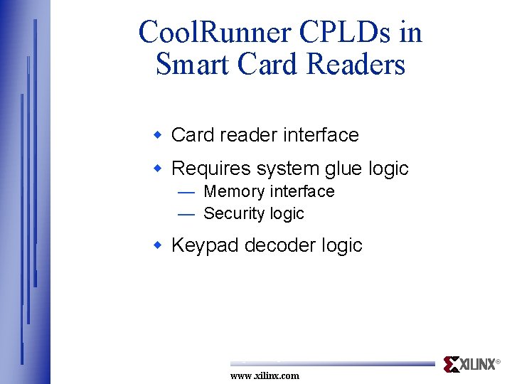 Cool. Runner CPLDs in Smart Card Readers w Card reader interface w Requires system