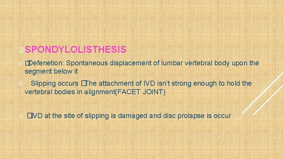  SPONDYLOLISTHESIS �Defenetion: Spontaneous displacement of lumbar vertebral body upon the segment below it