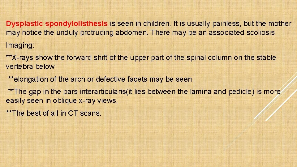 Dysplastic spondylolisthesis is seen in children. It is usually painless, but the mother may