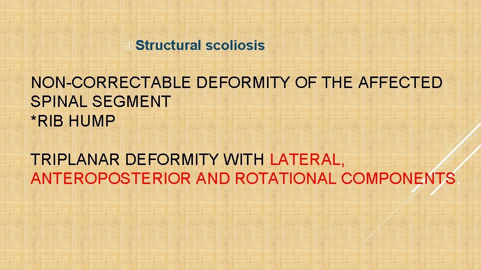  Structural scoliosis NON-CORRECTABLE DEFORMITY OF THE AFFECTED SPINAL SEGMENT *RIB HUMP TRIPLANAR DEFORMITY