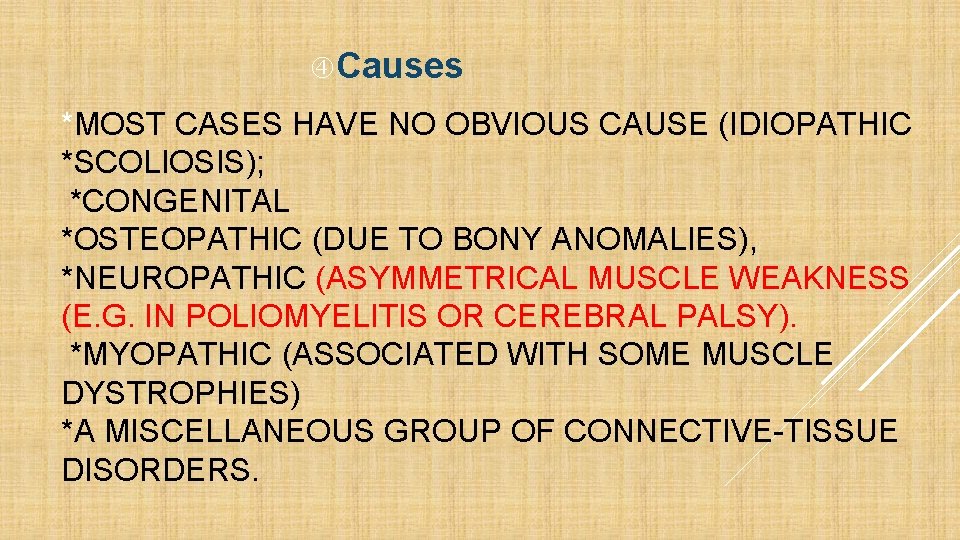  Causes *MOST CASES HAVE NO OBVIOUS CAUSE (IDIOPATHIC *SCOLIOSIS); *CONGENITAL *OSTEOPATHIC (DUE TO