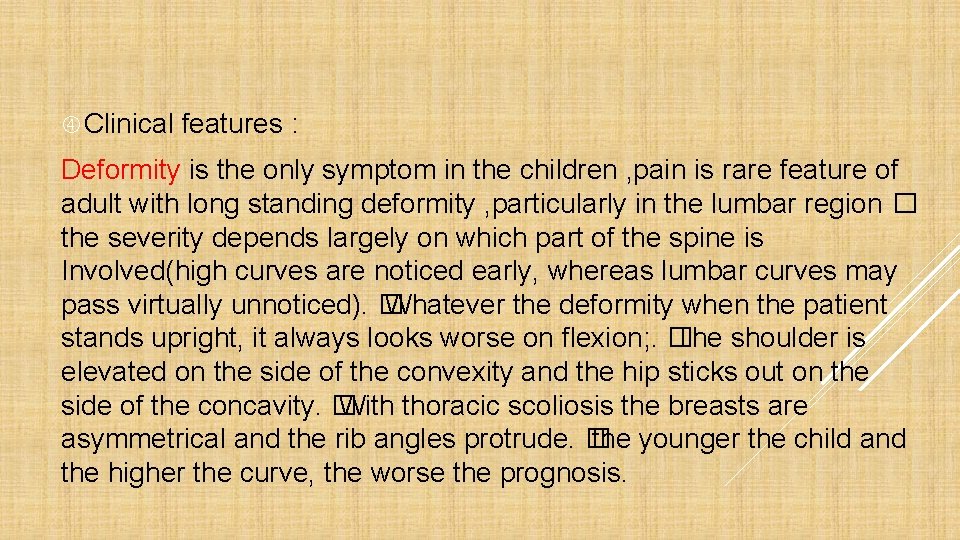  Clinical features : Deformity is the only symptom in the children , pain