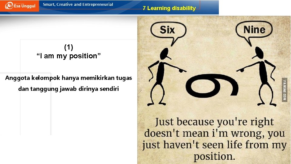 7 Learning disability (1) “I am my position” Anggota kelompok hanya memikirkan tugas dan