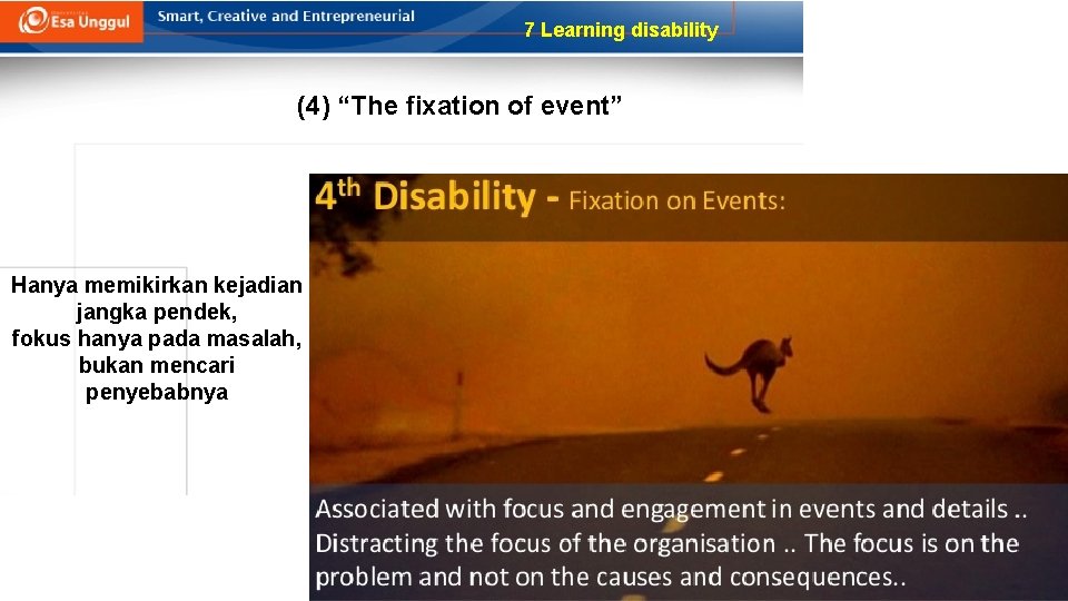 7 Learning disability (4) “The fixation of event” Hanya memikirkan kejadian jangka pendek, fokus