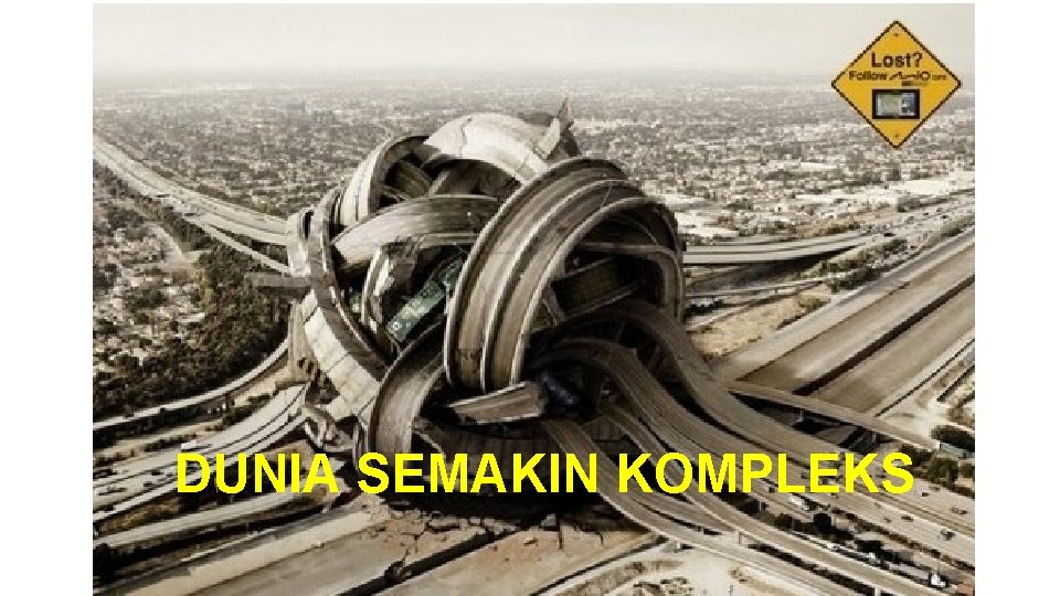 DUNIA SEMAKIN KOMPLEKS 