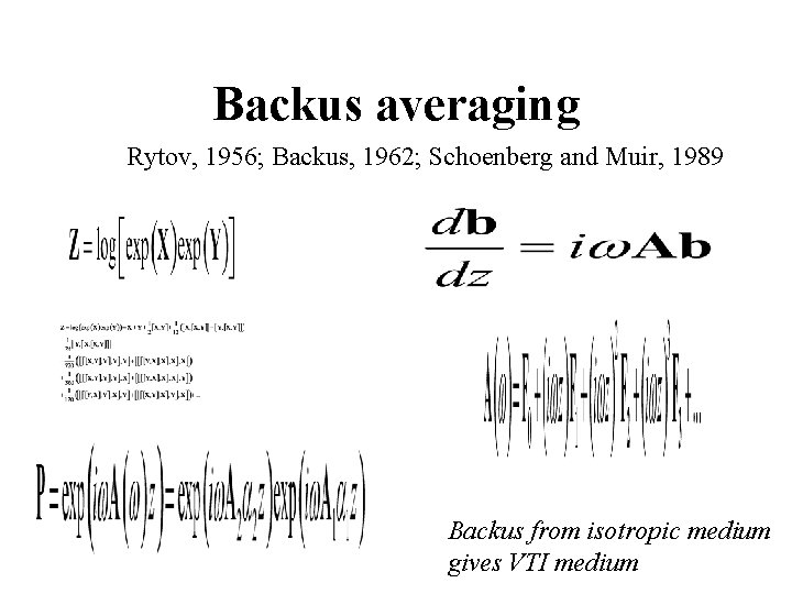 Backus averaging Rytov, 1956; Backus, 1962; Schoenberg and Muir, 1989 Backus from isotropic medium