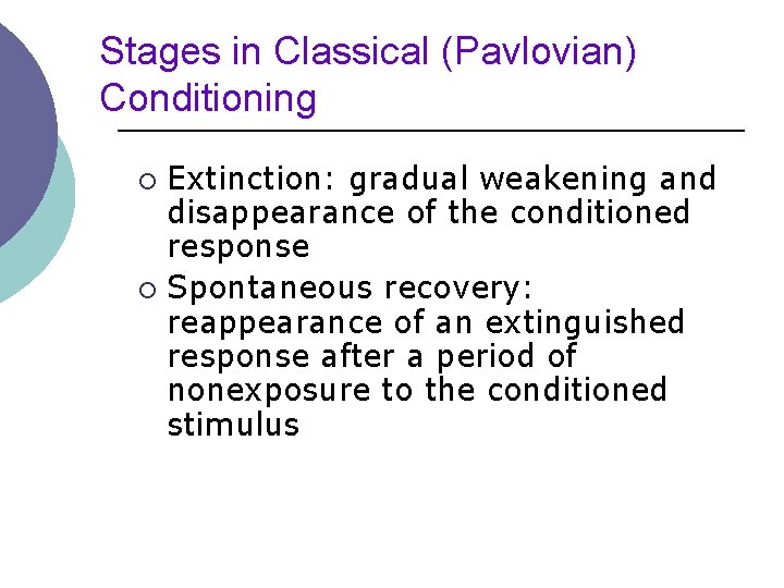 Stages in Classical (Pavlovian) Conditioning Extinction: gradual weakening and disappearance of the conditioned response