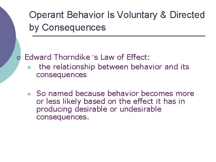 Operant Behavior Is Voluntary & Directed by Consequences ¡ Edward Thorndike ‘s Law of