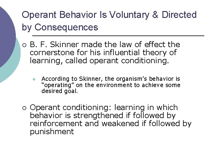 Operant Behavior Is Voluntary & Directed by Consequences ¡ B. F. Skinner made the