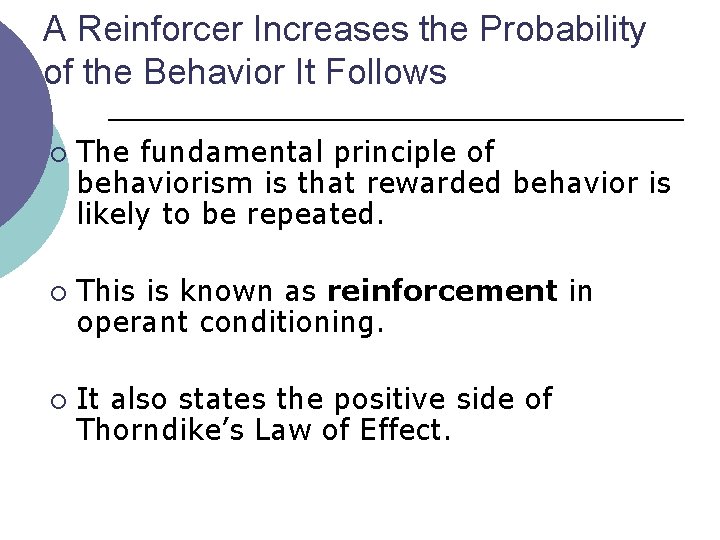 A Reinforcer Increases the Probability of the Behavior It Follows ¡ ¡ ¡ The