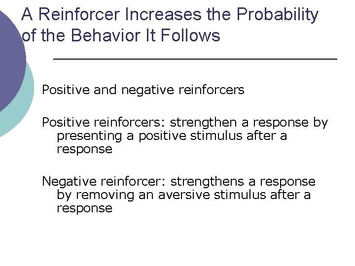 A Reinforcer Increases the Probability of the Behavior It Follows Positive and negative reinforcers