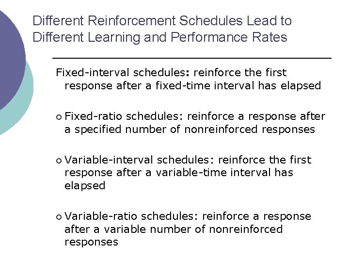 Different Reinforcement Schedules Lead to Different Learning and Performance Rates Fixed-interval schedules: reinforce the