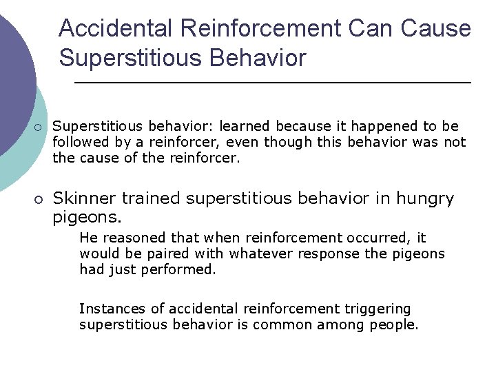 Accidental Reinforcement Can Cause Superstitious Behavior ¡ ¡ Superstitious behavior: learned because it happened