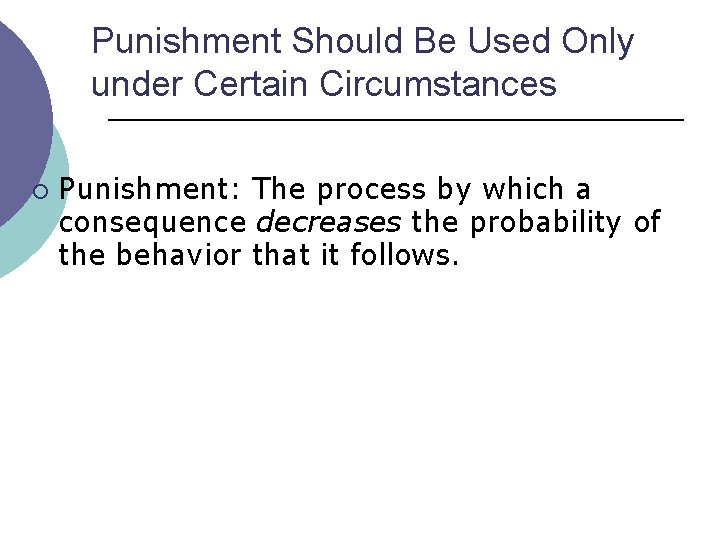 Punishment Should Be Used Only under Certain Circumstances ¡ Punishment: The process by which