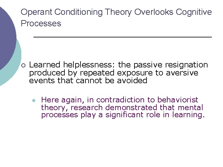 Operant Conditioning Theory Overlooks Cognitive Processes ¡ Learned helplessness: the passive resignation produced by