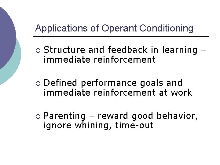 Applications of Operant Conditioning ¡ ¡ ¡ Structure and feedback in learning – immediate