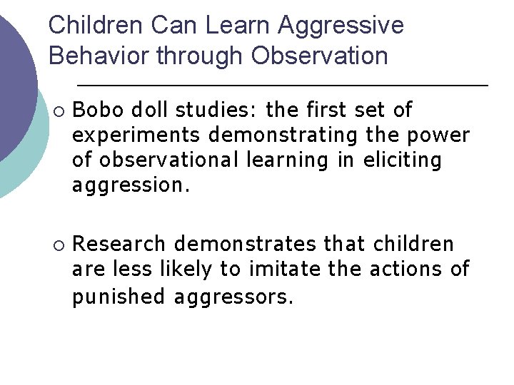 Children Can Learn Aggressive Behavior through Observation ¡ ¡ Bobo doll studies: the first