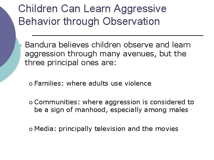 Children Can Learn Aggressive Behavior through Observation l Bandura believes children observe and learn