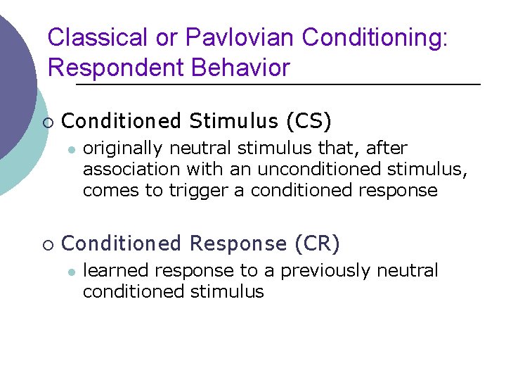 Classical or Pavlovian Conditioning: Respondent Behavior ¡ Conditioned Stimulus (CS) l ¡ originally neutral