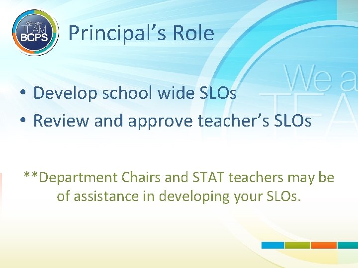 Principal’s Role • Develop school wide SLOs • Review and approve teacher’s SLOs **Department