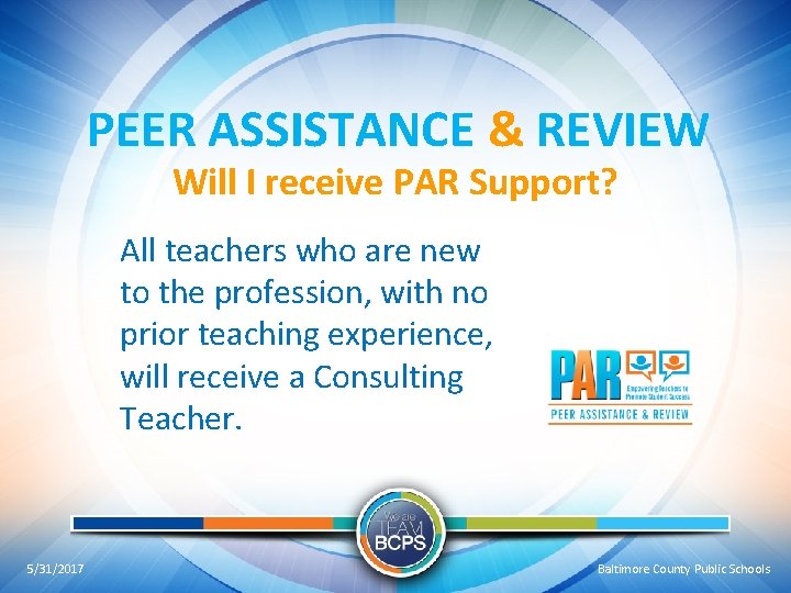 PEER ASSISTANCE & REVIEW Will I receive PAR Support? All teachers who are new