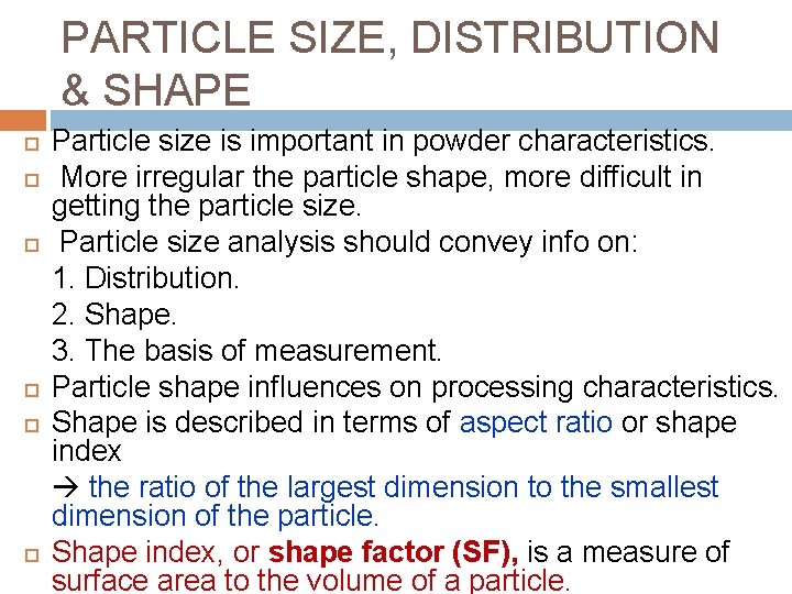 PARTICLE SIZE, DISTRIBUTION & SHAPE Particle size is important in powder characteristics. More irregular