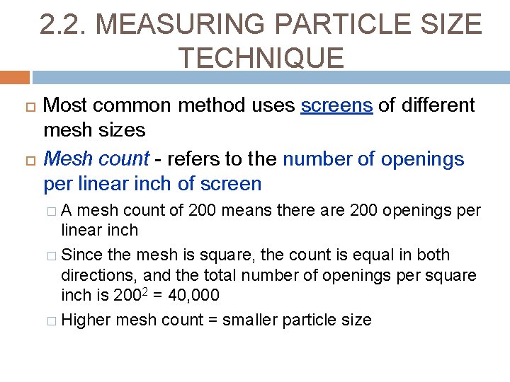 2. 2. MEASURING PARTICLE SIZE TECHNIQUE Most common method uses screens of different mesh