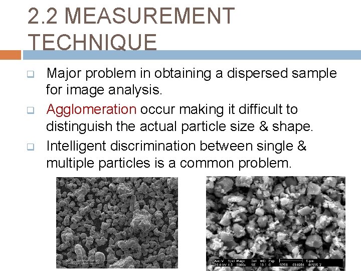2. 2 MEASUREMENT TECHNIQUE q q q Major problem in obtaining a dispersed sample