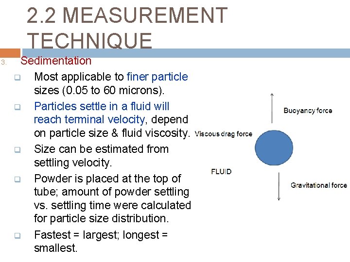 2. 2 MEASUREMENT TECHNIQUE 3. Sedimentation q Most applicable to finer particle sizes (0.